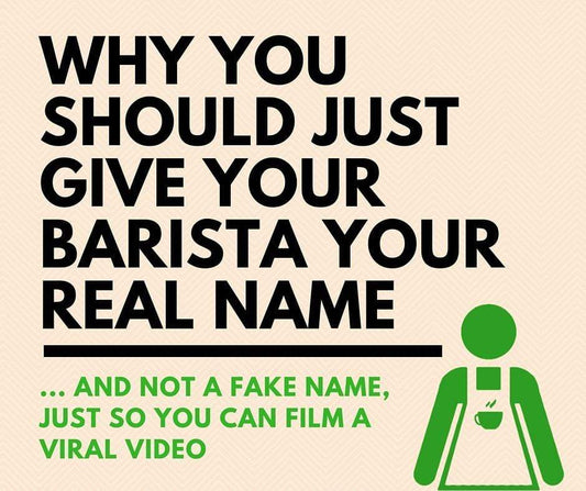 Why You Should Just Tell Your Barista Your Real Name