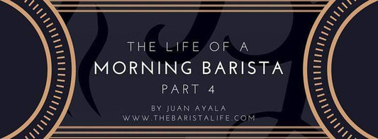 The Life of a Morning Barista - Part IV