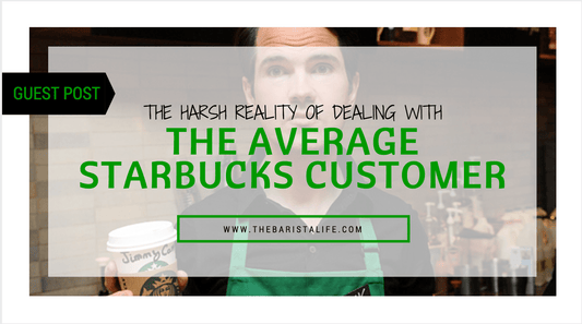 The Harsh Reality of Dealing with the Average Starbucks Customer