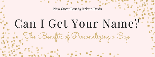 Can I Get Your Name? - The Benefits of Personalizing a Cup