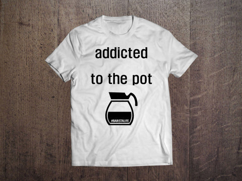 Shirts - Addicted To The Pot Tee